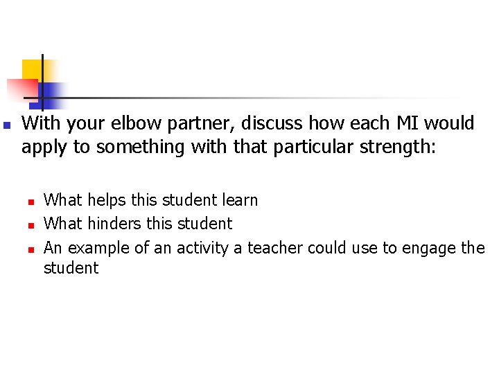 n With your elbow partner, discuss how each MI would apply to something with
