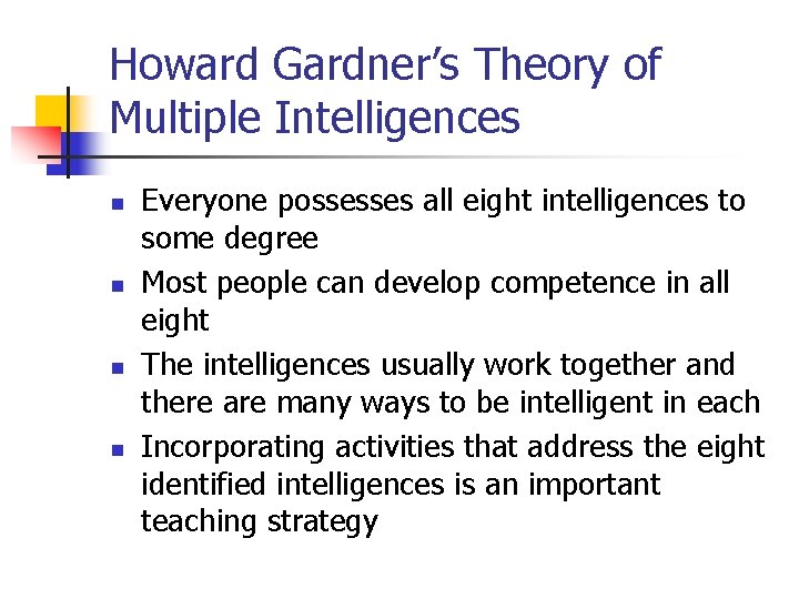 Howard Gardner’s Theory of Multiple Intelligences n n Everyone possesses all eight intelligences to
