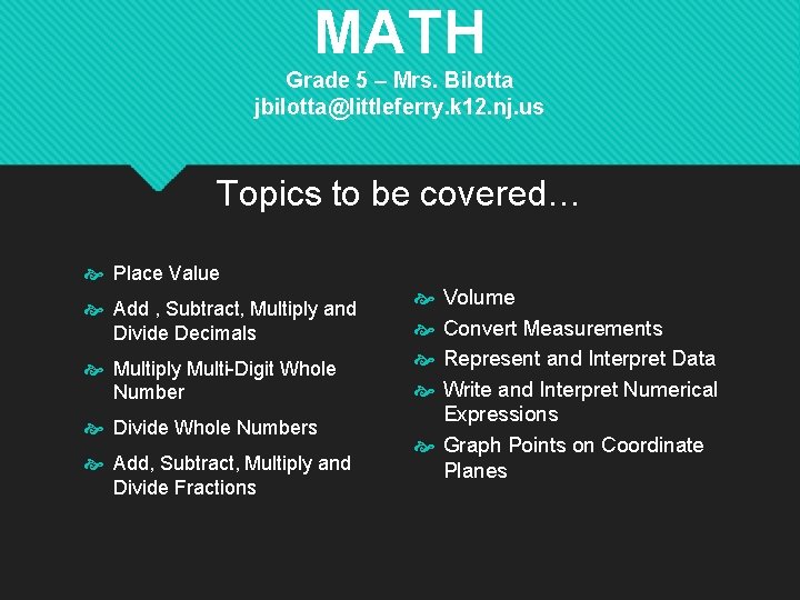 MATH Grade 5 – Mrs. Bilotta jbilotta@littleferry. k 12. nj. us Topics to be