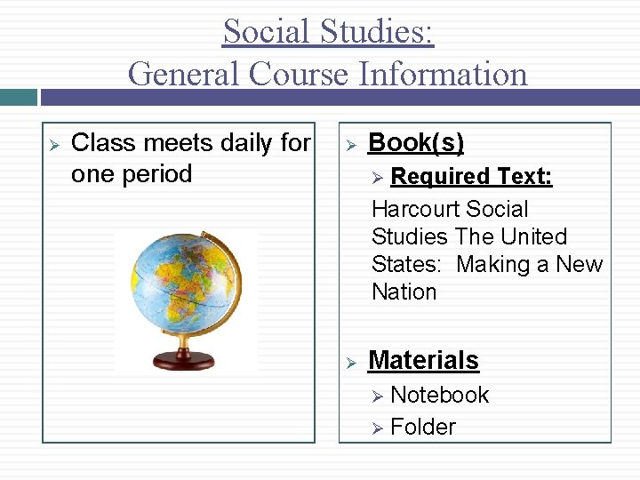 Social Studies: General Course Information Ø Class meets daily for one period Ø Book(s)