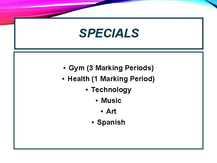 SPECIALS • Gym (3 Marking Periods) • Health (1 Marking Period) • Technology •