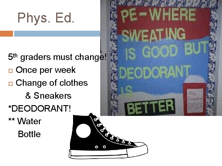 Phys. Ed. 5 th graders must change! Once per week Change of clothes &