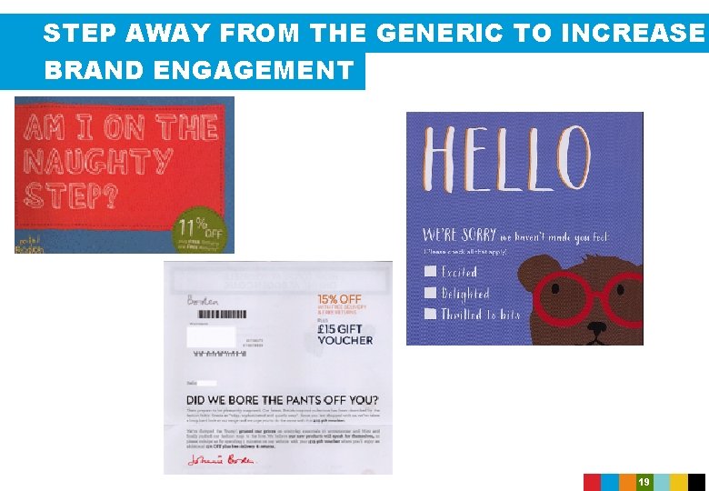 STEP AWAY FROM THE GENERIC TO INCREASE BRAND ENGAGEMENT 19 