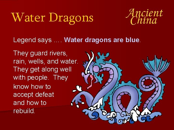 Water Dragons Legend says …. Water dragons are blue. They guard rivers, rain, wells,