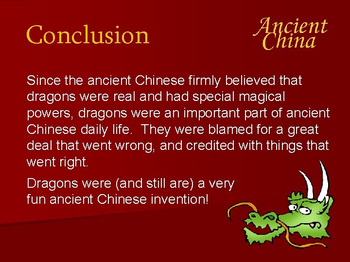 Conclusion Since the ancient Chinese firmly believed that dragons were real and had special