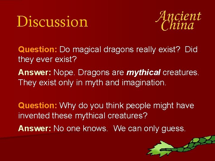 Discussion Question: Do magical dragons really exist? Did they ever exist? Answer: Nope. Dragons