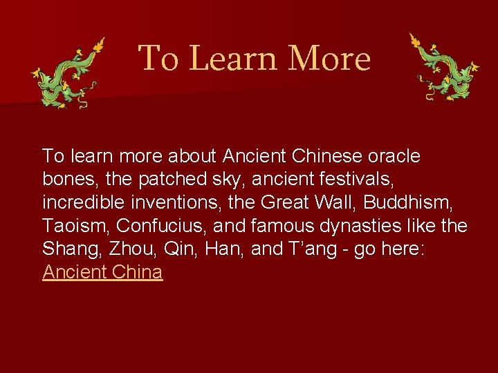 To Learn More To learn more about Ancient Chinese oracle bones, the patched sky,