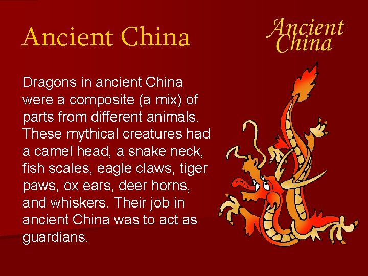 Ancient China Dragons in ancient China were a composite (a mix) of parts from