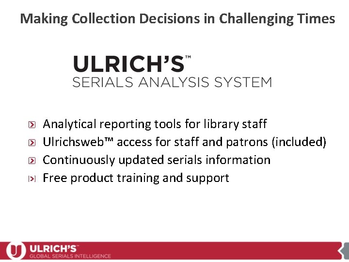 Making Collection Decisions in Challenging Times Analytical reporting tools for library staff Ulrichsweb™ access