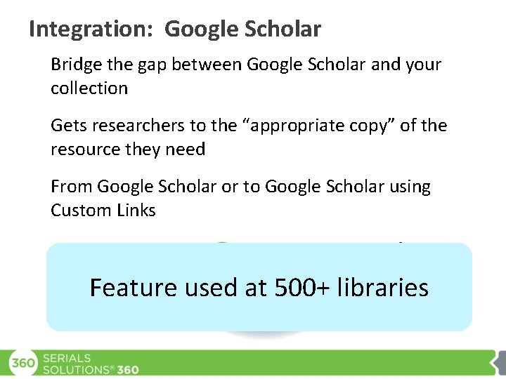 Integration: Google Scholar Bridge the gap between Google Scholar and your collection Gets researchers