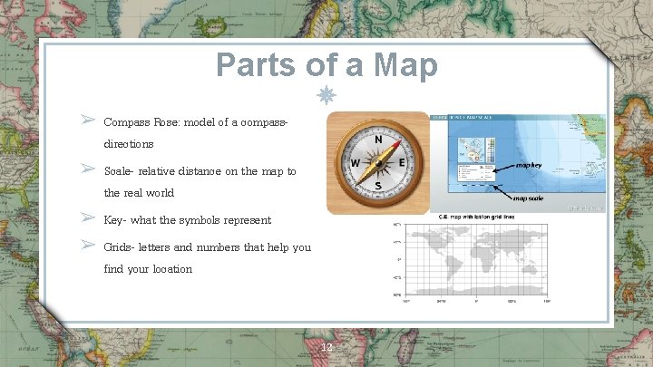 Parts of a Map ➢ Compass Rose: model of a compass- directions ➢ Scale-