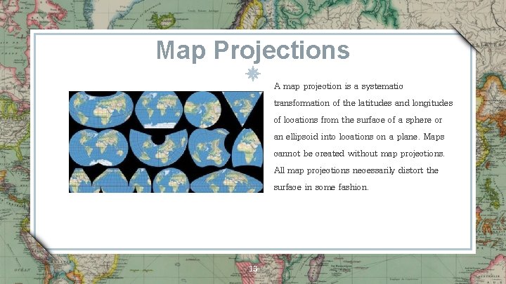Map Projections A map projection is a systematic transformation of the latitudes and longitudes