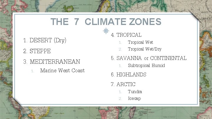 THE 7 CLIMATE ZONES 1. DESERT (Dry) 2. STEPPE 3. MEDITERRANEAN 1. Marine West