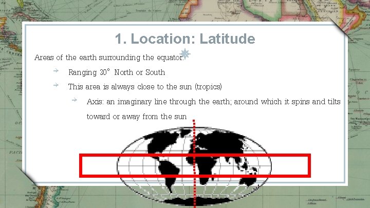 1. Location: Latitude Areas of the earth surrounding the equator. ￫ Ranging 30 o