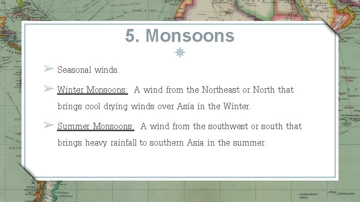 5. Monsoons ➢ Seasonal winds. ➢ Winter Monsoons: A wind from the Northeast or