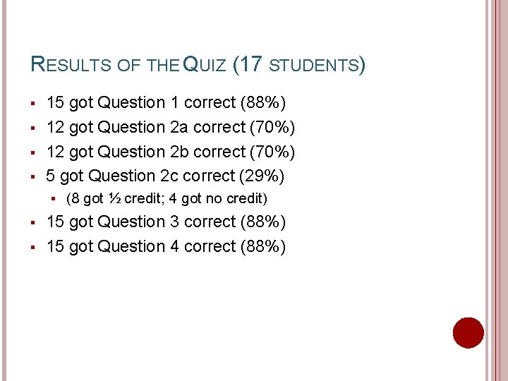 RESULTS OF THE QUIZ (17 STUDENTS) § § 15 got Question 1 correct (88%)