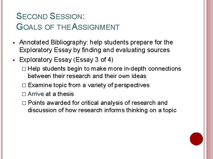 SECOND SESSION: GOALS OF THE ASSIGNMENT § § Annotated Bibliography: help students prepare for