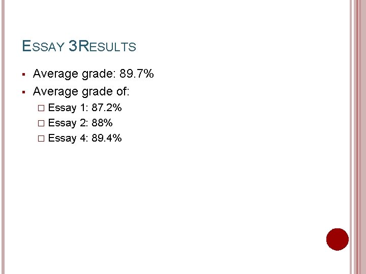 ESSAY 3 RESULTS § § Average grade: 89. 7% Average grade of: � Essay