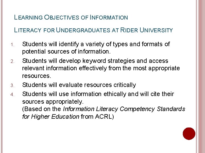 LEARNING OBJECTIVES OF INFORMATION LITERACY FOR UNDERGRADUATES AT RIDER UNIVERSITY 1. 2. 3. 4.