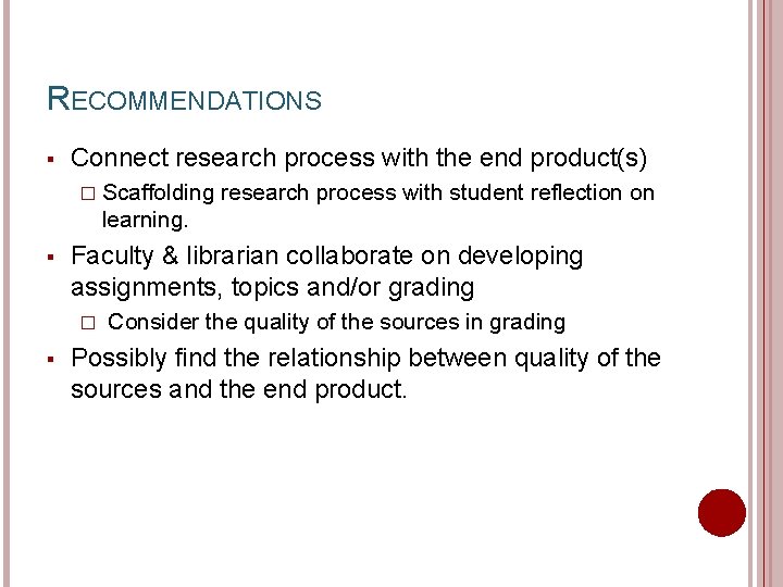 RECOMMENDATIONS § Connect research process with the end product(s) � Scaffolding research process with