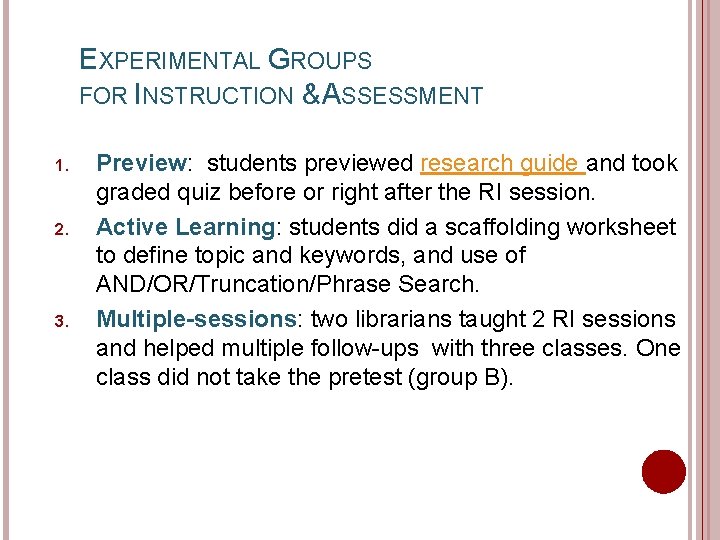 EXPERIMENTAL GROUPS FOR INSTRUCTION & ASSESSMENT 1. 2. 3. Preview: students previewed research guide