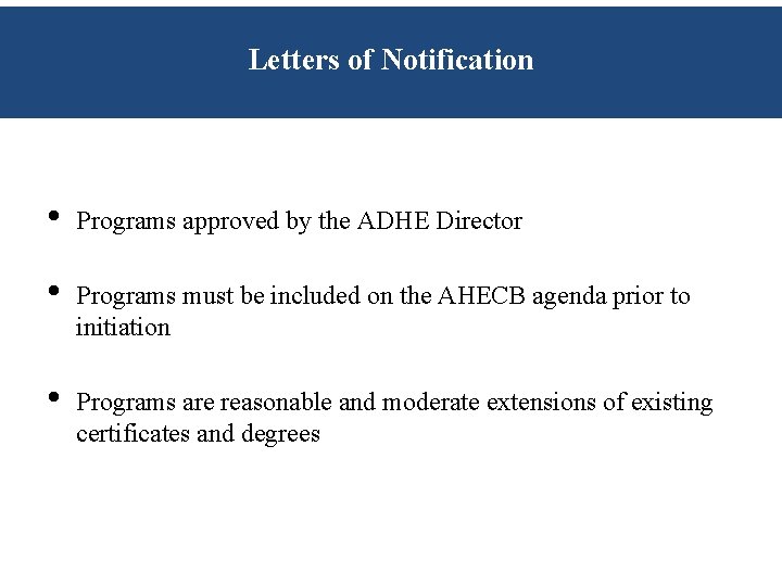 Letters of Notification • Programs approved by the ADHE Director • Programs must be Letters of Notification • Programs approved by the ADHE Director • Programs must be