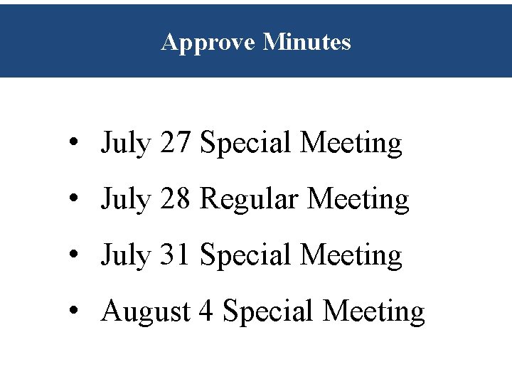 Approve Minutes • July 27 Special Meeting • July 28 Regular Meeting • July Approve Minutes • July 27 Special Meeting • July 28 Regular Meeting • July