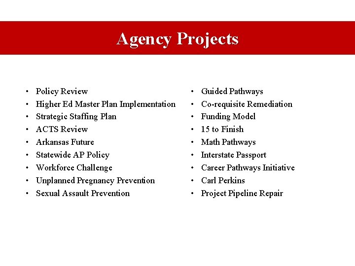 Agency Projects • • • Policy Review Higher Ed Master Plan Implementation Strategic Staffing Agency Projects • • • Policy Review Higher Ed Master Plan Implementation Strategic Staffing