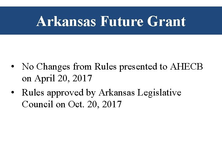 Arkansas Future Grant • No Changes from Rules presented to AHECB on April 20, Arkansas Future Grant • No Changes from Rules presented to AHECB on April 20,