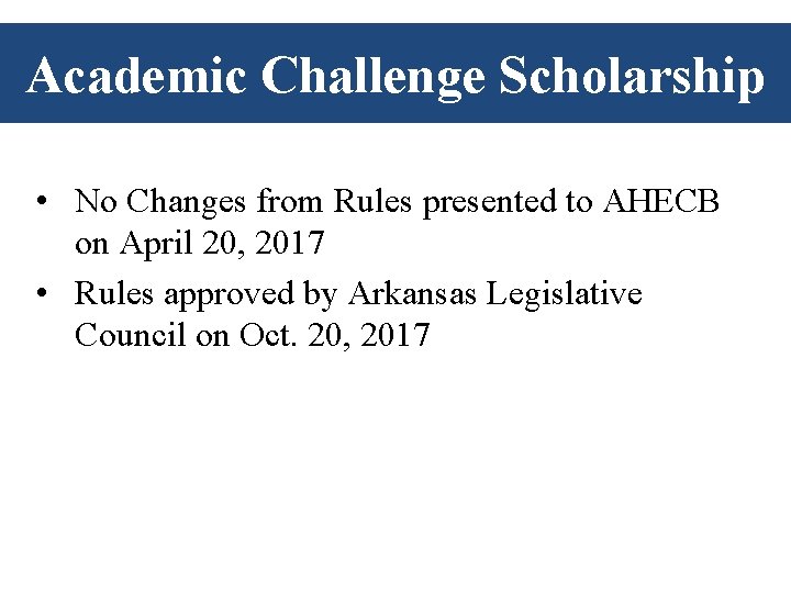 Academic Challenge Scholarship • No Changes from Rules presented to AHECB on April 20, Academic Challenge Scholarship • No Changes from Rules presented to AHECB on April 20,
