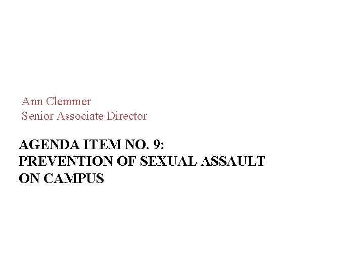 Ann Clemmer Senior Associate Director AGENDA ITEM NO. 9: PREVENTION OF SEXUAL ASSAULT ON Ann Clemmer Senior Associate Director AGENDA ITEM NO. 9: PREVENTION OF SEXUAL ASSAULT ON
