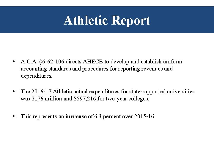 Athletic Report • A. C. A. § 6 -62 -106 directs AHECB to develop Athletic Report • A. C. A. § 6 -62 -106 directs AHECB to develop