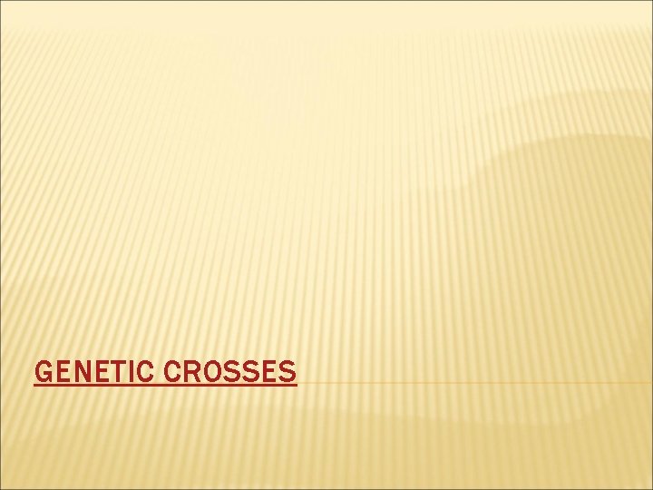 GENETIC CROSSES 