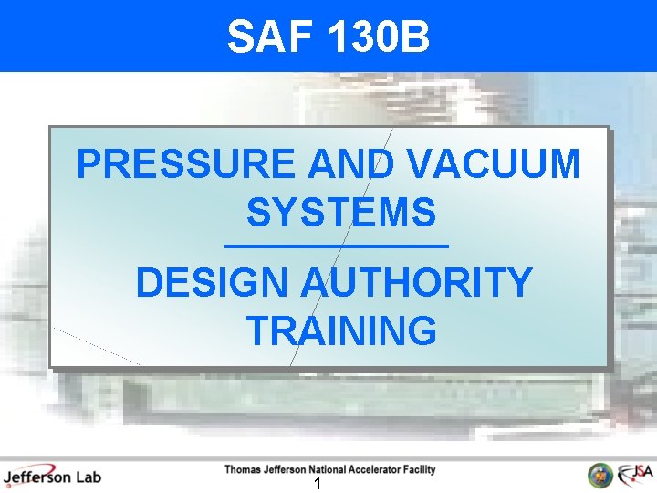 SAF 130 B PRESSURE AND VACUUM SYSTEMS DESIGN AUTHORITY TRAINING 1 