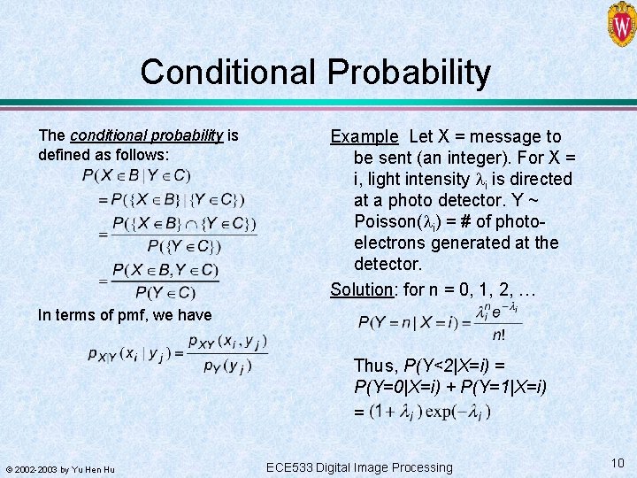 Conditional Probability The conditional probability is defined as follows: Example Let X = message