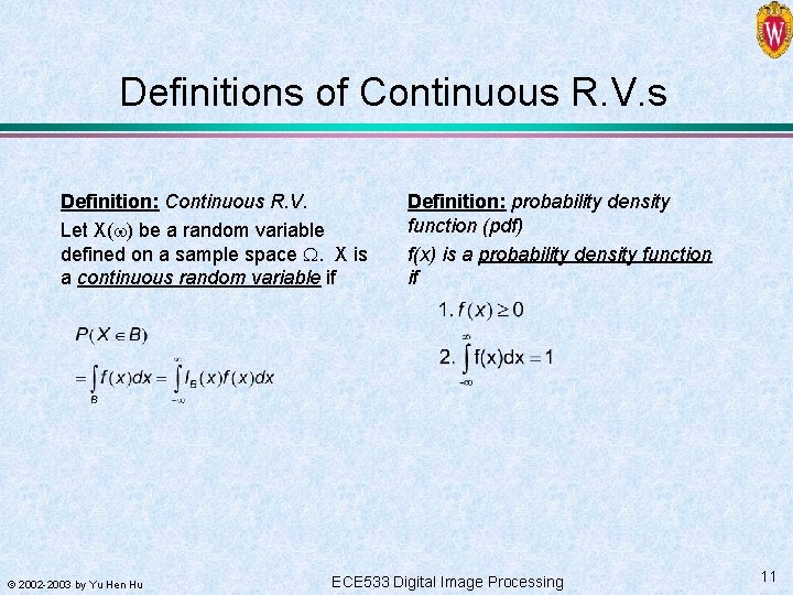 Definitions of Continuous R. V. s Definition: Continuous R. V. Let X( ) be