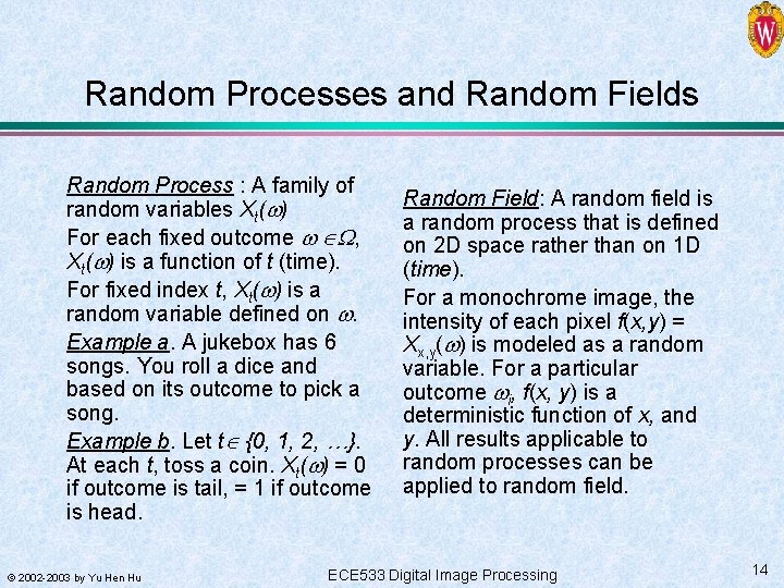Random Processes and Random Fields Random Process : A family of random variables Xt(