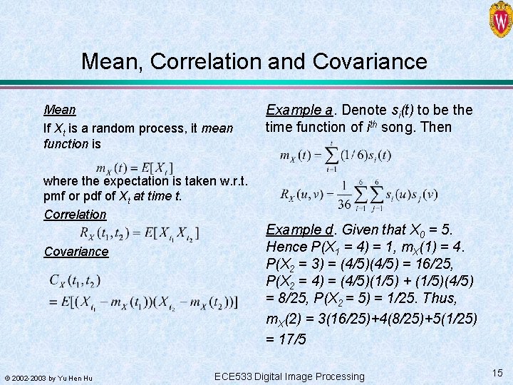 Mean, Correlation and Covariance Mean If Xt is a random process, it mean function