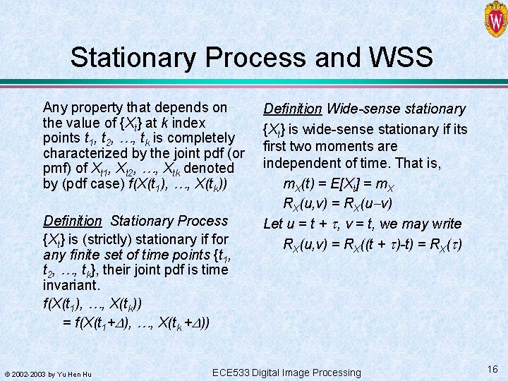 Stationary Process and WSS Any property that depends on the value of {Xt} at