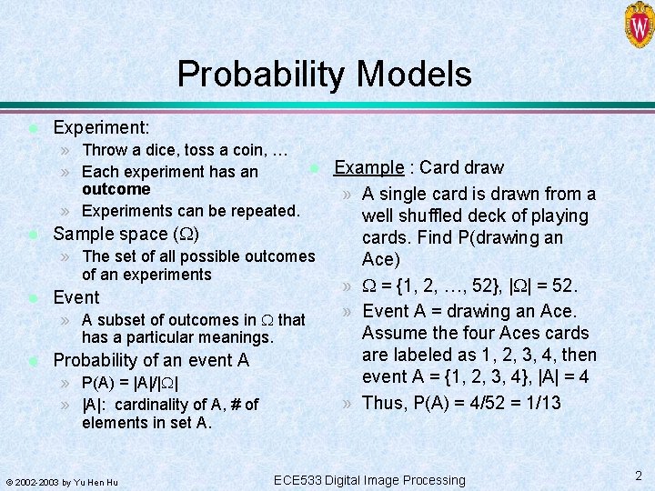 Probability Models l Experiment: » Throw a dice, toss a coin, … l Example