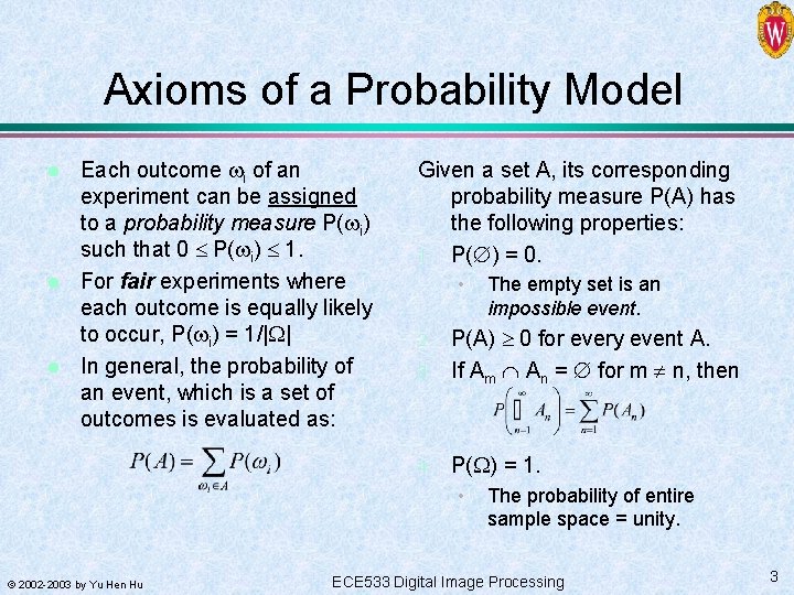 Axioms of a Probability Model l Each outcome i of an experiment can be