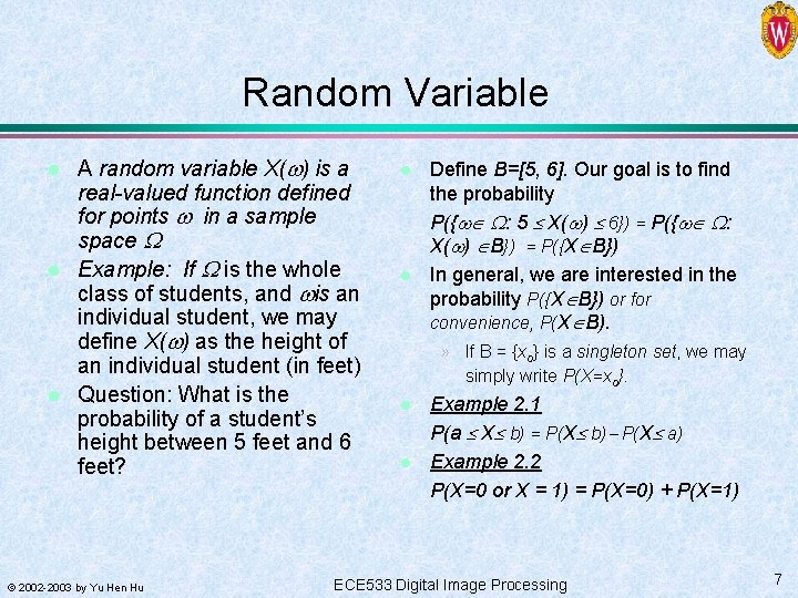 Random Variable l l l A random variable X( ) is a real-valued function