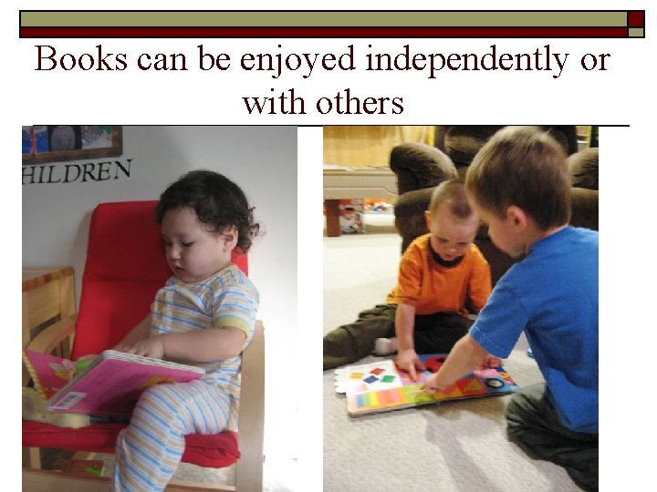 Books can be enjoyed independently or with others 