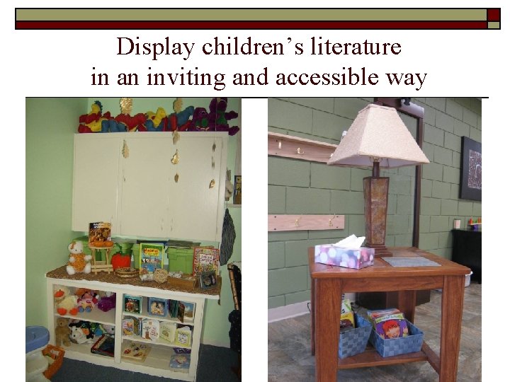 Display children’s literature in an inviting and accessible way 