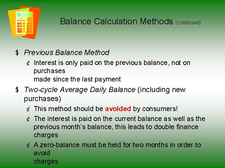 Balance Calculation Methods (continued) $ Previous Balance Method ¢ Interest is only paid on