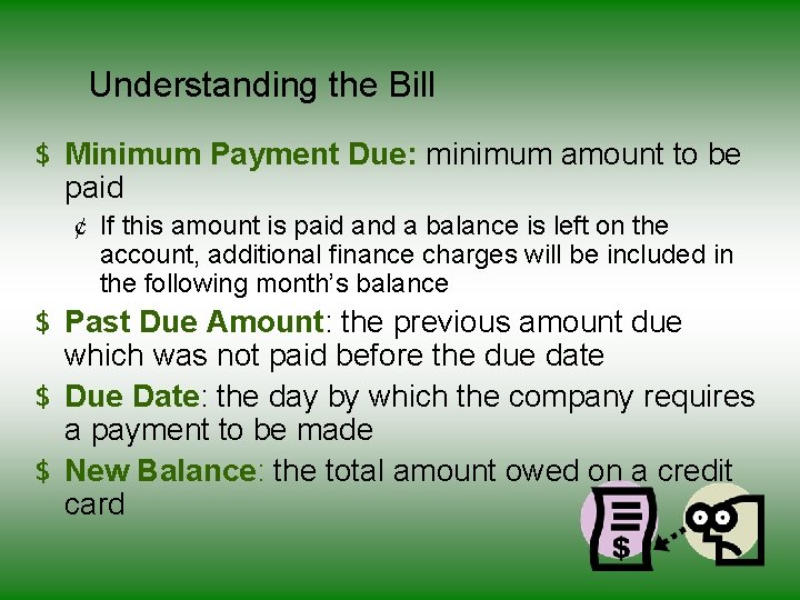 Understanding the Bill $ Minimum Payment Due: minimum amount to be paid ¢ If