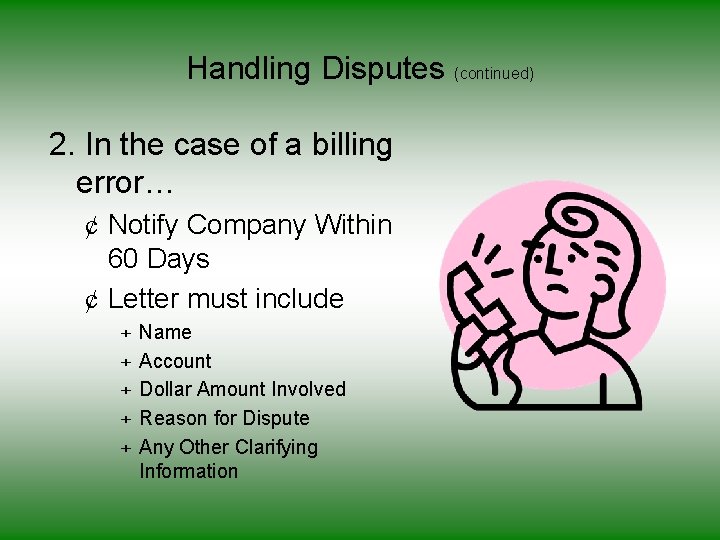 Handling Disputes (continued) 2. In the case of a billing error… ¢ Notify Company