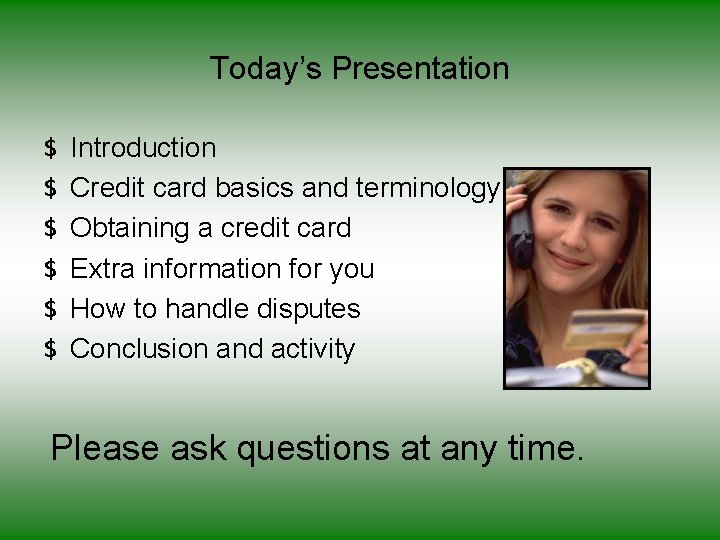 Today’s Presentation $ $ $ Introduction Credit card basics and terminology Obtaining a credit