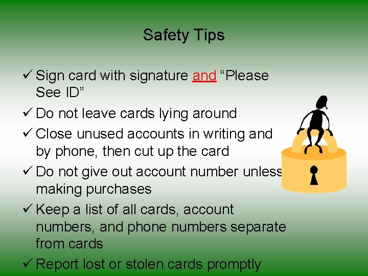 Safety Tips ü Sign card with signature and “Please See ID” ü Do not