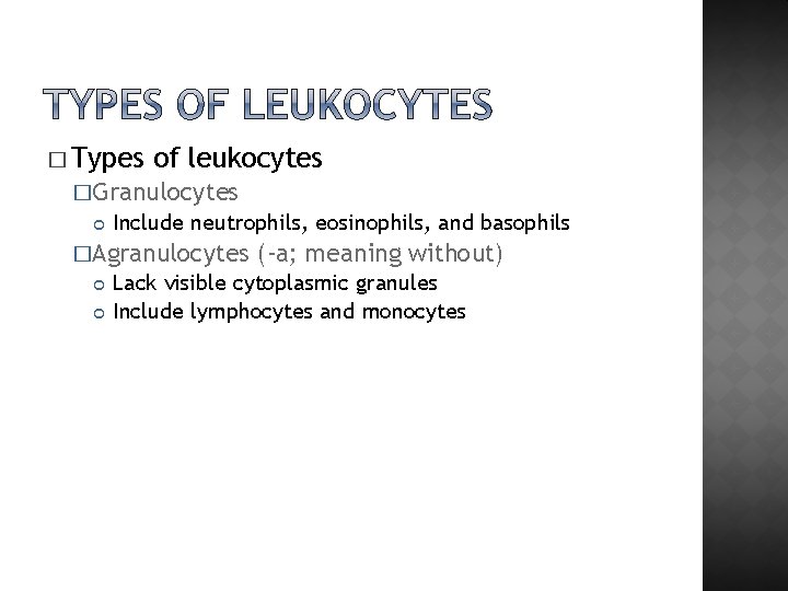 � Types of leukocytes �Granulocytes Include neutrophils, eosinophils, and basophils �Agranulocytes (-a; meaning without)